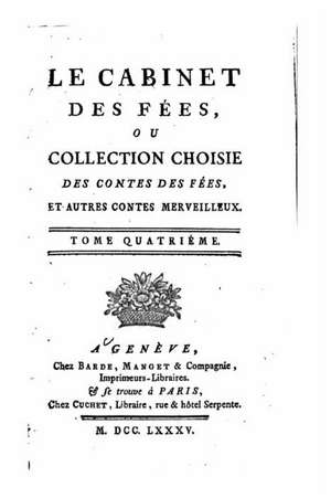 Le Cabinet Des Fees, Ou Collection Choisies Des Contes Des Fees Et Autres Contes Merveilleux - Tome IV de Barde