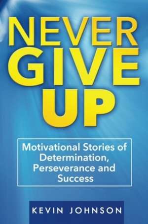 Never Give Up de Kevin Johnson