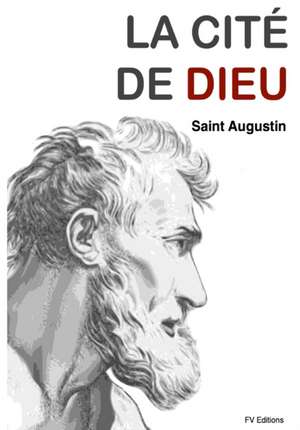 La Cite de Dieu (Version Integrale) de Saint Augustine