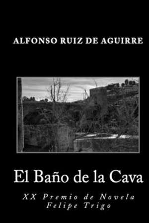 El Bano de La Cava de Alfonso Ruiz de Aguirre