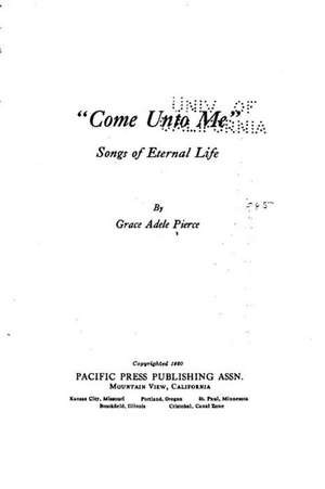 Come Unto Me, Songs of Eternal Life de Grace Adele Pierce