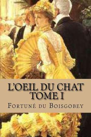 L'Oeil Du Chat, Tome I de Fortune Du Boisgobey