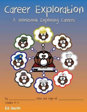 Career Exploration a Workbook about Careers Grades 1-3 de MR Edward W. Smith