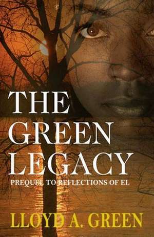 The Green Legacy de Lloyd a. Green