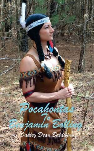 Pocahontas to Benjamin Bolling de Oakley Dean Baldwin