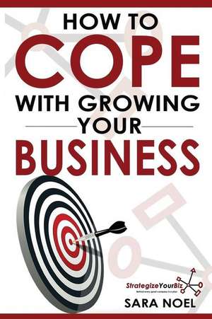 How to Cope with Growing Your Business de Miss Sara Marie Noel