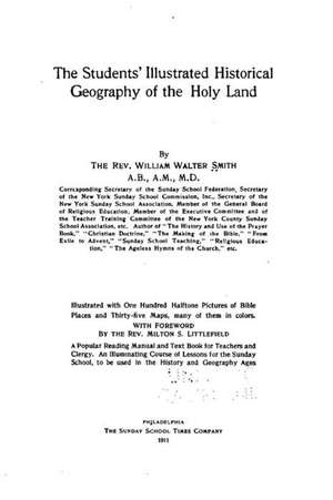 The Students' Illustrated Historical Geography of the Holy Land de Smith, William Walter