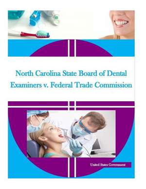 North Carolina State Board of Dental Examiners V. Federal Trade Commission de United States Government