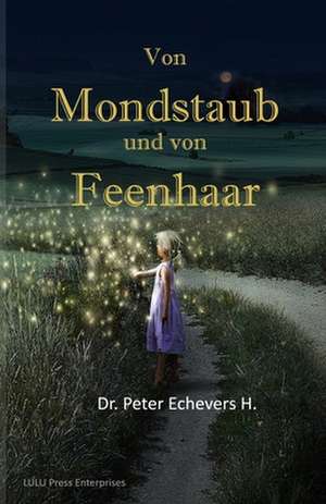 Von Mondstaub Und Von Feenhaar de Dr Peter Echevers H. Pe