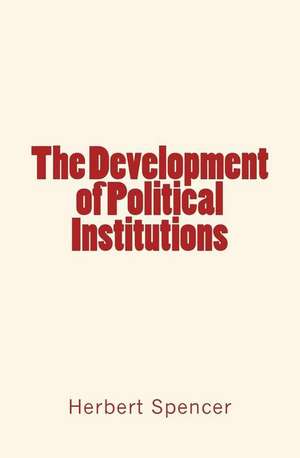 The Development of Political Institutions de Herbert Spencer