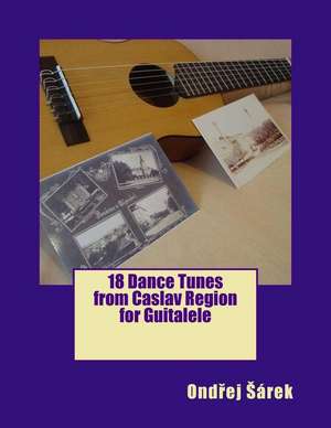 18 Dance Tunes from Caslav Region for Guitalele de Ondrej Sarek