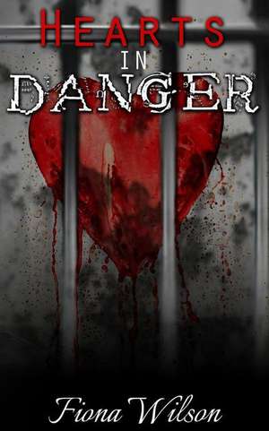 Hearts in Danger de Fiona Wilson