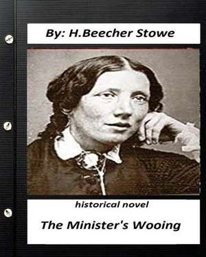 The Minister's Wooing. Historical Novel by H. Beecher Stowe (Original Version) de H. Beecher Stowe