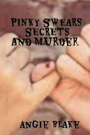 Pinky Swears, Secrets and Murder de Angie Blake