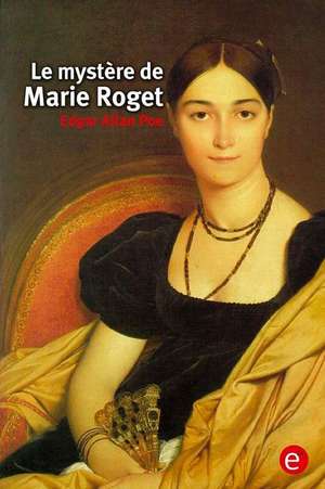 Le Mystere de Marie Roget de Edgar Allan Poe