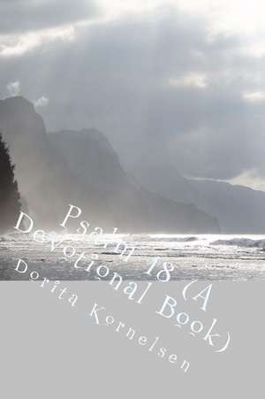 Psalm 18 (a Devotional Book) de Dorita Lynn Kornelsen