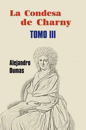 La Condesa de Charny (Tomo 3) de Alejandro Dumas