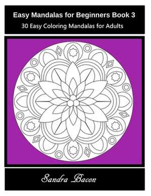 Easy Mandalas for Beginners Book 3 de Sandra Bacon