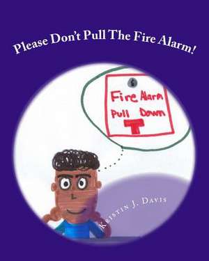 Please Don't Pull the Fire Alarm! de Kristin J. Davis