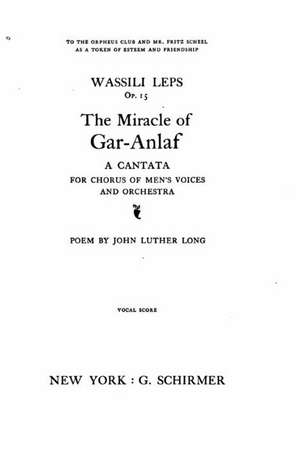 The Miracle of Gar-Anlaf, a Cantata for Chorus of Men's Voices and Orchestra de Wassili Leps