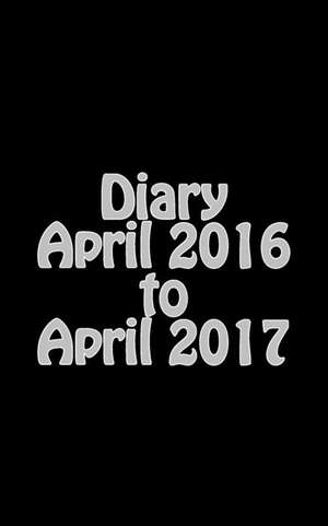 Diary April 2016 to April 2017 de Alex Millbeach