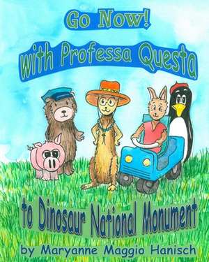 Go Now! with Professa Questa to Dinosaur National Monument de Maryanne Maggio Hanisch