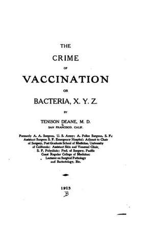 The Crime of Vaccination, Or, Bacteria, X. Y. Z. de Tenison Deane