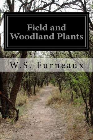 Field and Woodland Plants de W. S. Furneaux