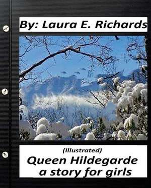 Queen Hildegarde; A Story for Girls.Laura E. Richards (Children's Classics) de Laura E. Richards