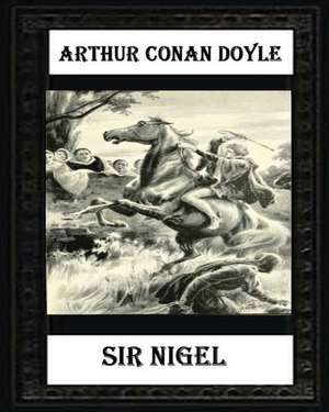 Sir Nigel (1906) Novel by Arthur Conan Doyle de Arthur Conan Doyle