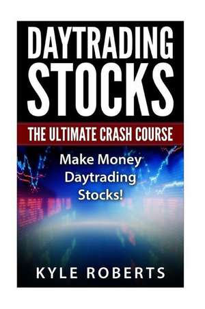 Daytrading the Ultimate Crash Course de Kyle Roberts