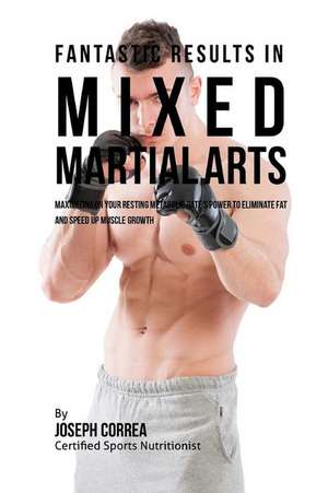 Fantastic Results in Mixed Martial Arts de Correa (Certified Sports Nutritionist)