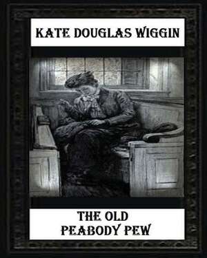 The Old Peabody Pew (1907) by Kate Douglas Wiggin de Kate Douglas Wiggin