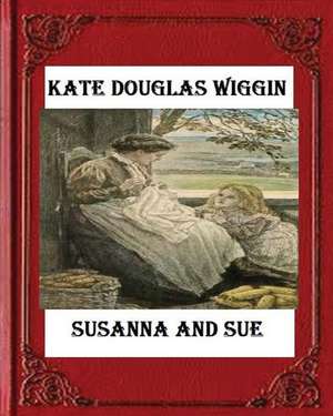 Susanna and Sue (1909) by Kate Douglas Wiggin de Kate Douglas Wiggin