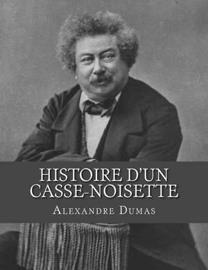 Histoire D'Un Casse-Noisette de Dumas Alexandre