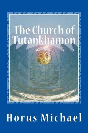 The Church of Tutankhamon de Horus Michael