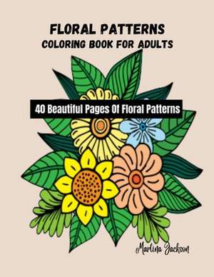 Floral Patterns Coloring Book for Adults de Martina Jackson