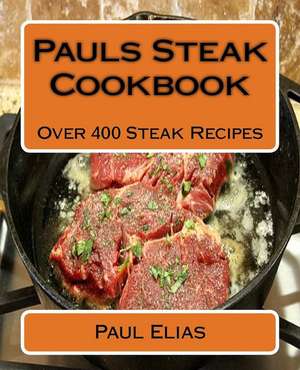 Pauls Steak Cookbook de Paul Elias