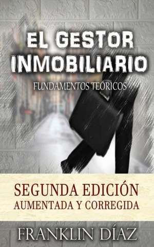 El Gestor Inmobiliario - Fundamentos Teoricos. de Franklin Alberto Diaz Larez