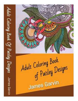 Adult Coloring Book of Paisley Designs de James Garvin