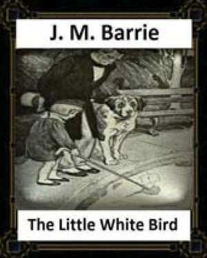 The Little White Bird (1902) by J. M. Barrie de James Matthew Barrie