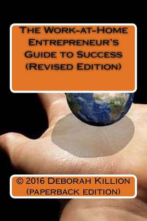 The Work-At-Home Entrepreneur's Guide to Success (Revised Edition) de Deborah Killion