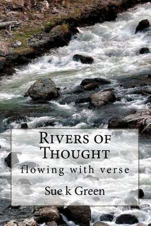 Rivers of Thought de Sue K. Green