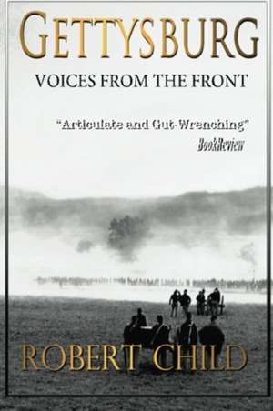 Gettysburg Voices from the Front de Robert Child