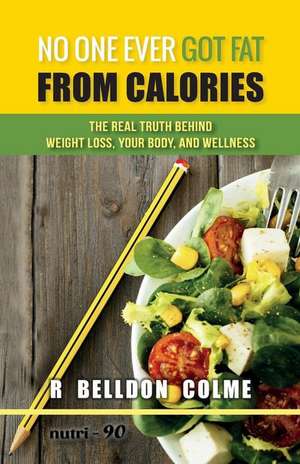 No One Ever Got Fat from Calories de R. Belldon Colme