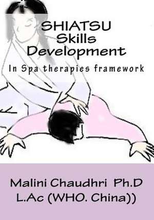 Shiatsu. Skills Development de Malini Chaudhri Ph. D.