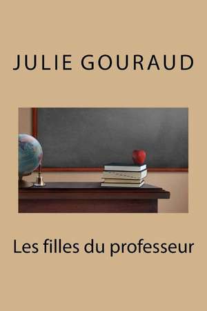 Les Filles Du Professeur de Mme Julie Gouraud