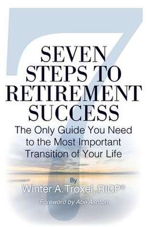 Seven Steps to Retirement Success de Winter a. Troxel