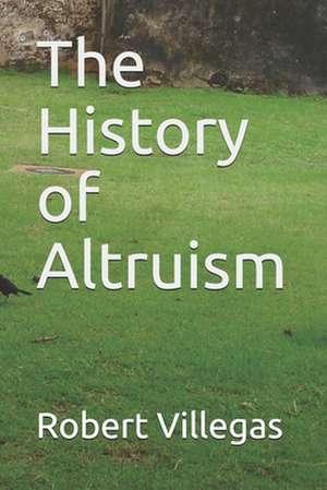 The History of Altruism de Robert Villegas