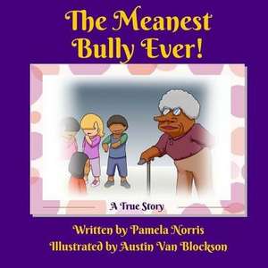 The Meanest Bully Ever! de Pamela Norris